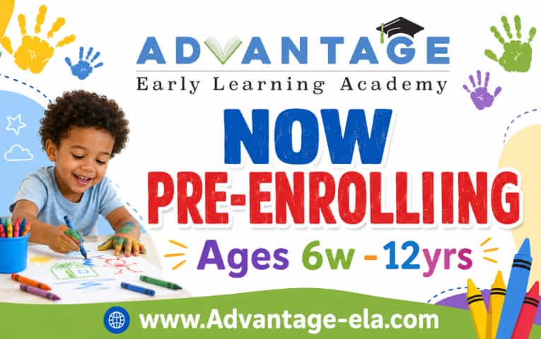 Advantage Early Learning Academy: Now Pre-Enrolling Children Ages 6 Weeks To 12 Years; Advantage-Ela.com